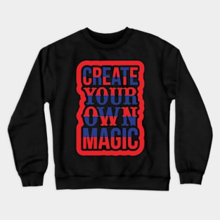 Create Your Own Magic  T Shirt For Women Men Crewneck Sweatshirt